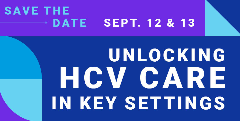 Blue and purple graphic reading: "Save the date- Sept. 12 & 13, Unlocking HCV Care In Key Settings"